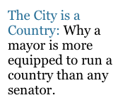 The City is a Country: Why a mayor is more equipped to run a country than any senator.