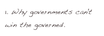 1. Why governments can't win the governed.